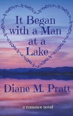 It Began with a Man at a Lake by Pratt, Diane M.