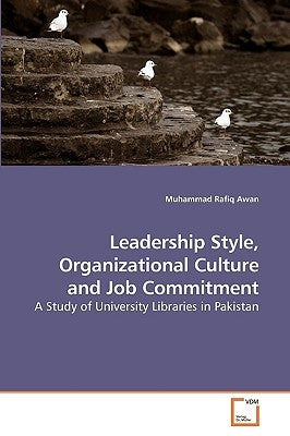 Leadership Style, Organizational Culture and Job Commitment by Awan, Muhammad Rafiq