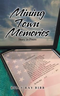 Mining Town Memories: Minden, West Virginia by Bibb, Billy Ray