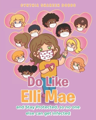 Do like Elli Mae: and Stay Protected so no one else can get infected by Dobbs, Cynthia Shareen