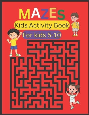 Maze Books For Kids 5-10: Fun Activity Book for Kids by Ash, Aveen