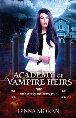 Academy of Vampire Heirs: Dhampirs 101 by Moran, Ginna