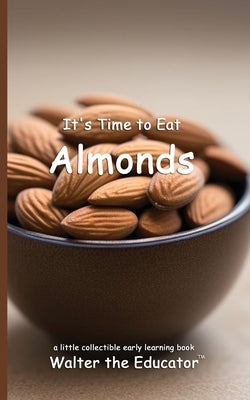 It's Time to Eat Almonds by Walter the Educator