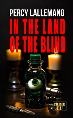 In the Land of the Blind: A Crime Thriller by Lallemang, Percy