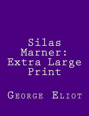 Silas Marner: Extra Large Print by Eliot, George