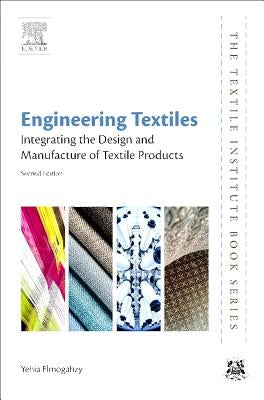 Engineering Textiles: Integrating the Design and Manufacture of Textile Products by Elmogahzy, Yehia