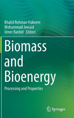 Biomass and Bioenergy: Processing and Properties by Hakeem, Khalid Rehman