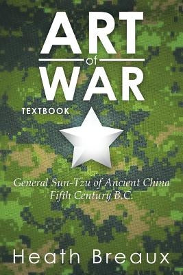 Art of War: General Sun-Tzu of Ancient China Fifth Century B.C. by Breaux, Heath