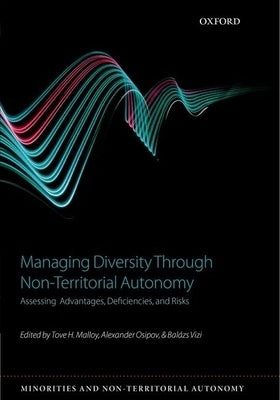 Managing Diversity Through Non-Territoral Autonomy: Assessing Advantages, Deficiencies, and Risks by Malloy, Tove H.