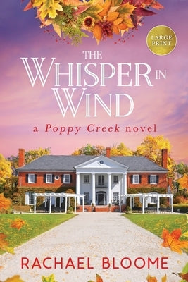 The Whisper in Wind: A Poppy Creek Novel: Large Print Edition by Bloome, Rachael