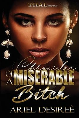 Chronicles Of A Miserable Bitch by Desiree, Ariel