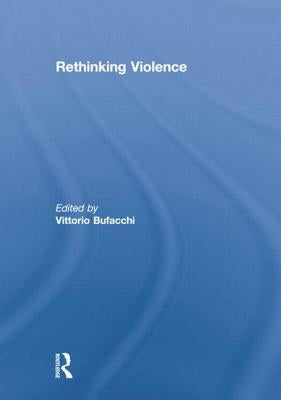 Rethinking Violence by Bufacchi, Vittorio