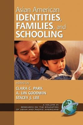 Asian American Identities, Families, and Schooling (PB) by Park, Clara C.