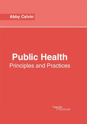 Public Health: Principles and Practices by Calvin, Abby