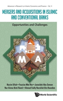Mergers and Acquisitions in Islamic and Conventional Banks by Nazim Ullah, Fauzias Mat Nor Junaidah a.