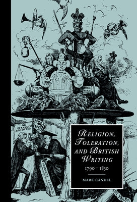 Religion, Toleration, and British Writing, 1790 1830 by Canuel, Mark