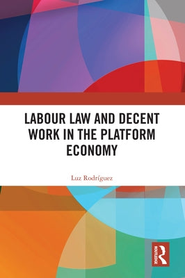 Labour Law and Decent Work in the Platform Economy by Rodríguez, Luz