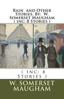 Rain and Other Stories. By: W. Somerset Maugham ( inc: 8 Stories ) by Maugham, W. Somerset