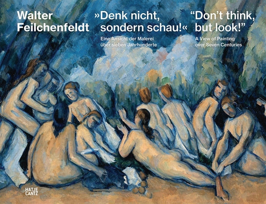Don't Think, But Look!: A View of Painting Over Seven Centuries by Neubert, Jens