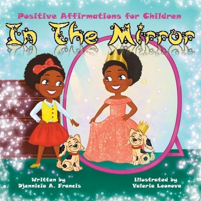 In The Mirror: Positive Affirmations For Children by Francis, Djennicia A.