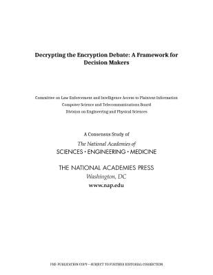 Decrypting the Encryption Debate: A Framework for Decision Makers by National Academies of Sciences Engineeri