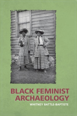 Black Feminist Archaeology by Battle-Baptiste, Whitney