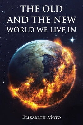 The Old and the New World We Live In by Moto, Elizabeth