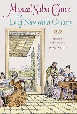 Musical Salon Culture in the Long Nineteenth Century by Bunzel, Anja