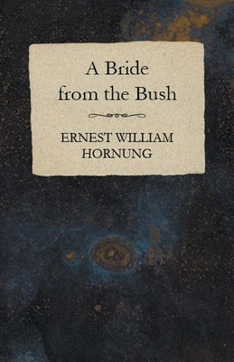 A Bride from the Bush by Hornung, Ernest William