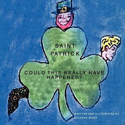 Saint Patrick: Could This Really Have Happened? by Ward, Richard