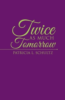 Twice as Much Tomorrow by Schultz, Patricia L.