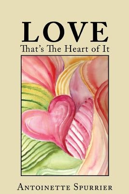 Love: That's the Heart of It by Spurrier, Antoinette