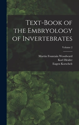 Text-book of the Embryology of Invertebrates; Volume 2 by Korschelt, Eugene