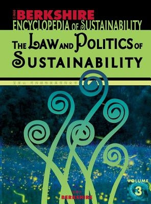 Berkshire Encyclopedia of Sustainability 3/10: The Law and Politics of Sustainability by Jenkins, Willis