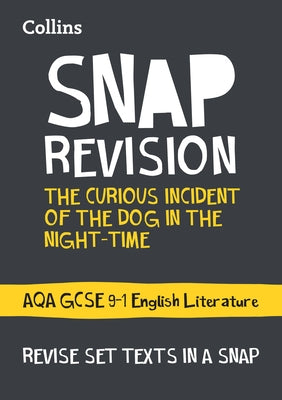 Collins Snap Revision Text Guides - The Curious Incident of the Dog in the Night-Time: Aqa GCSE English Literature by Collins Uk