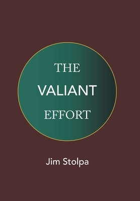 The Valiant Effort by Stolpa, Jim