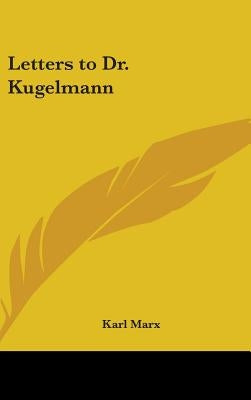Letters to Dr. Kugelmann by Marx, Karl