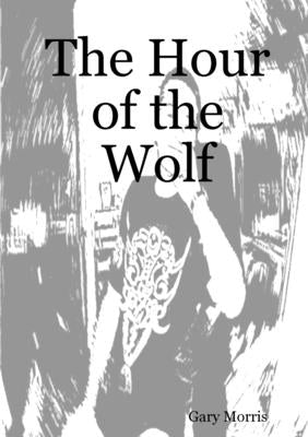 The Hour of the Wolf by Morris, Gary