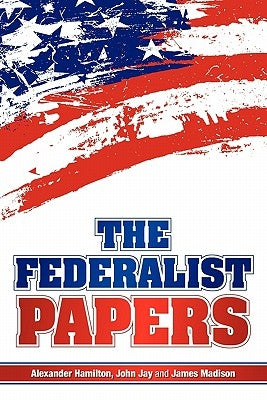 The Federalist Papers by Hamilton, Alexander