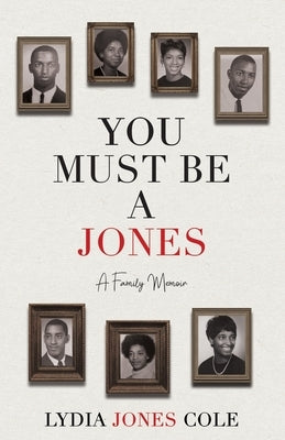 You Must Be A Jones: A Family Memoir by Cole, Lydia Jones
