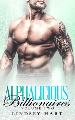 Alphalicious Billionaires Volume 2 by Hart, Lindsey