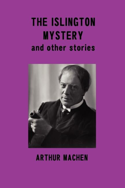 The Islington Mystery and Other Stories by Machen, Arthur