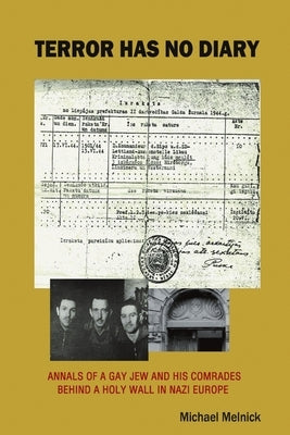 Terror Has No Diary: Annals of a Gay Jew and His Comrads Behind a Holy Wall in Nazi Europe by Melnick, Michael