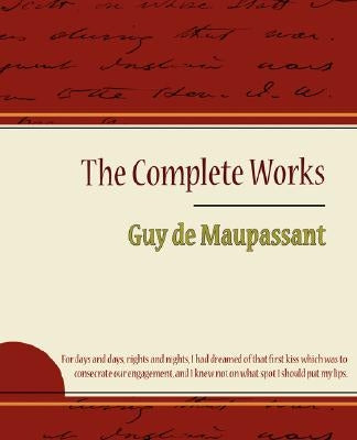 Guy de Maupassant - The Complete Works by de Maupassant, Guy