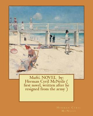 Mufti. NOVEL by: Herman Cyril McNeile ( first novel, written after he resigned from the army ) by McNeile, Herman Cyril