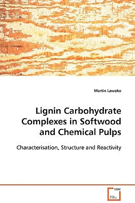 Lignin Carbohydrate Complexes in Softwood and Chemical Pulps by Lawoko, Martin