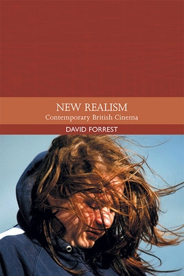 New Realism: Contemporary British Cinema by Forrest, David