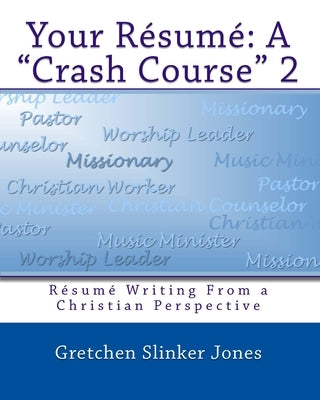 Your Resume: A Crash Course II: Resume Writing From a Christian Perspective by Jones, Gretchen Slinker