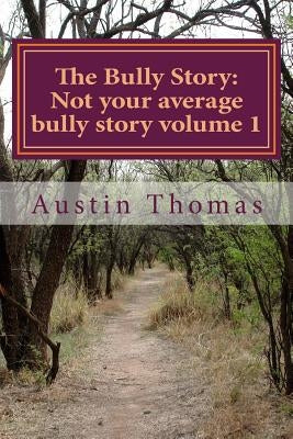 The Bully Story: Not your average bully story by Thomas, Austin Marshall