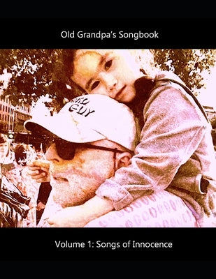 Old Grandpa's Songbook Volume 1 Songs of Innocence by Lanoue, David G.